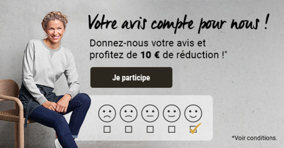 Votre avis compte pour nous ! Donnez-nous votre avis et profitez de 10 € de réduction !* Je participe (*Voir conditions.)